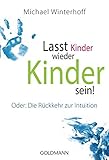Image de Lasst Kinder wieder Kinder sein!: Oder: Die Rückkehr zur Intuition