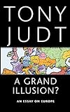 Grand Illusion?: An Essay on Europe by 