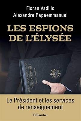 Les espions de l'Elysée : Les présidents et le renseignement