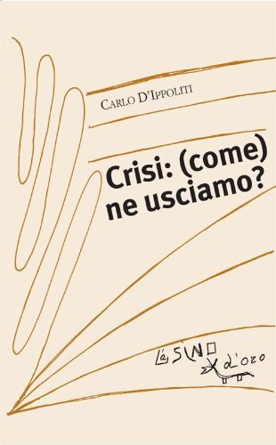 Crisi: (come) ne usciamo? (I saggetti Vol. 5)
