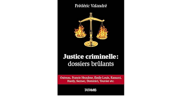 Amazon Fr Justice Criminelle Dossiers Brulants Valandre Frederic Antonowicz Gilles Livres