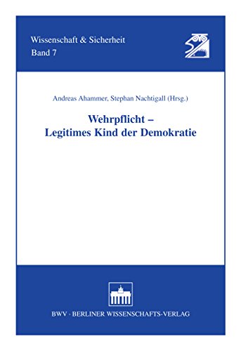 Download Wehrpflicht - Legitimes Kind der Demokratie (Wissenschaft und Sicherheit 7)