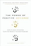 Image de The Power of Positive Deviance: How Unlikely Innovators Solve the World's Toughest Problems