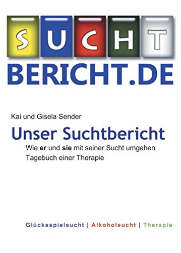 Download Unser Suchtbericht: Wie er und sie mit seiner Sucht umgehen: Tagebuch einer Therapie Download Unser Suchtbericht: Wie er und sie mit seiner Sucht umgehen: Tagebuch einer Therapie