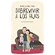 Instrucciones para sobrevivir a los hijos