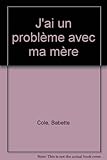 J'ai un problème avec ma mère