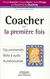 Coacher pour la première fois: Cas commentés. Boîte à outils. Autoévaluation