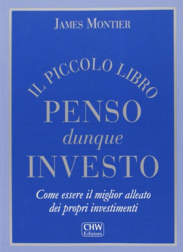 Il piccolo libro penso dunque investo. Come essere il miglior alleato dei propri investimenti Il piccolo libro penso dunque investo. Come essere il miglior alleato dei propri investimenti