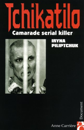 Tchikatilo : Camarade serial killer Tchikatilo : Camarade serial killer