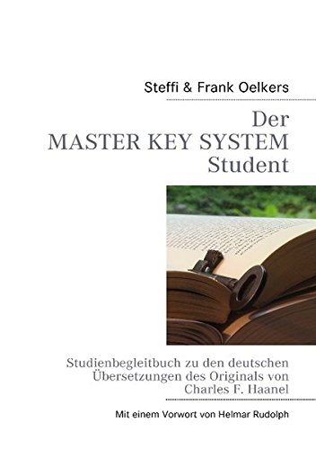 Der Master Key System Student: Studienbegleitbuch zu den deutschen Übersetzungen des Originals von C. F. Haanel