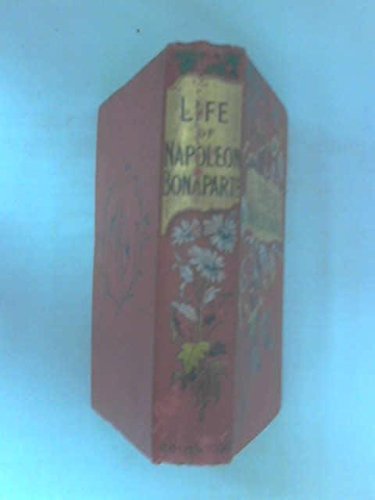 Life of Napoleon Bonaparte.