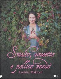 Smalto, rossetto e pollice verde. Ediz. illustrata Smalto, rossetto e pollice verde. Ediz. illustrata