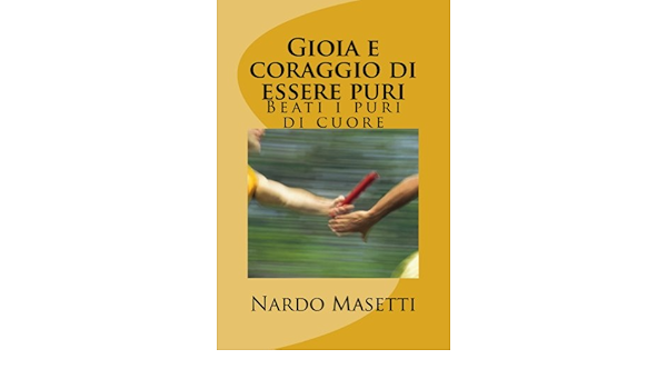 Gioia E Coraggio Di Essere Puri Ebook Masetti Nardo Amazon It Kindle Store