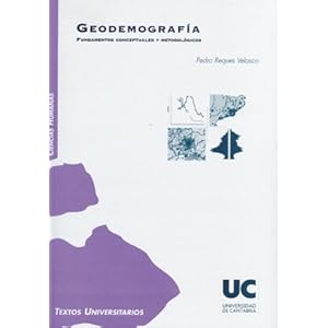 Geodemografía : fundamentos conceptuales y metodológicos (Textos Universitarios)