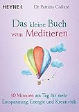 Das kleine Buch vom Meditieren: 10 Minuten am Tag für mehr Entspannung, Energie und Kreativität by 