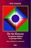 Die vier Elemente: Der geheime Schlüssel zur geistigen Macht by