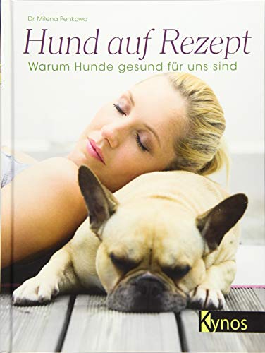 Preisvergleich Produktbild Hund auf Rezept: Warum Hunde gesund für uns sind