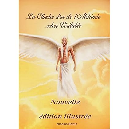 La clinche d'or de l'alchimie selon Véritable.édition illustrée. La clinche d'or de l'alchimie selon Véritable.édition illustrée.