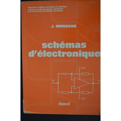 Schémas d'électronique : Circuits de base, préparation au baccalauréat de technicien électronicien, au diplôme universitaire de technologie en électronique, au brevet de technicien supérieur électronicien Schémas d'électronique : Circuits de base, préparation au baccalauréat de technicien électronicien, au diplôme universitaire de technologie en électronique, au brevet de technicien supérieur électronicien