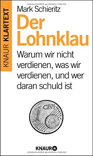 Der Lohnklau: Warum wir nicht verdienen, was wir verdienen und wer daran schuld ist