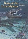 King of the Crocodylians: The Paleobiology of Deinosuchus King of the Crocodylians: The Paleobiology of Deinosuchus