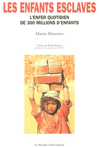 Les Enfants esclaves. L'Enfer quotidien de 300 millions d'enfants Les Enfants esclaves. L'Enfer quotidien de 300 millions d'enfants