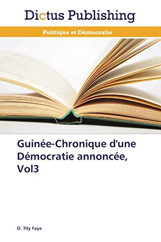 Guinée-Chronique d'une Démocratie annoncée, Vol3 Guinée-Chronique d'une Démocratie annoncée, Vol3
