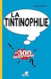 La Tintinophilie en 300 questions by 