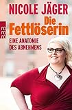 Die Fettlöserin: Eine Anatomie des Abnehmens by