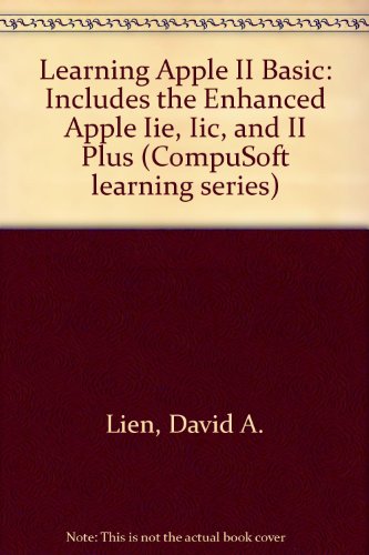 Learning Apple II Basic: Includes the Enhanced Apple Iie, Iic, and II Plus (CompuSoft learning series)