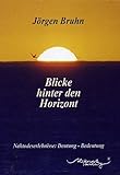 Blicke hinter den Horizont: Nahtodeserlebnisse: Deutung - Bedeutung by Jörgen Bruhn, Hartmut Rinsch