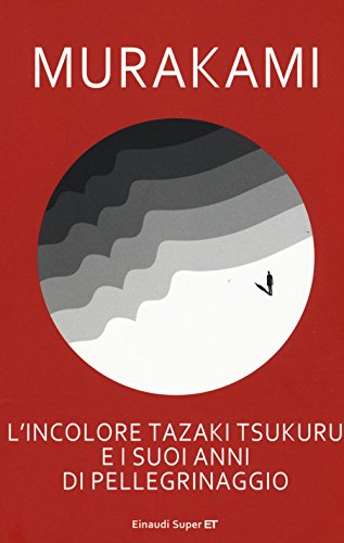 L'incolore Tazaki Tsukuru e i suoi anni di pellegrinaggio L'incolore Tazaki Tsukuru e i suoi anni di pellegrinaggio