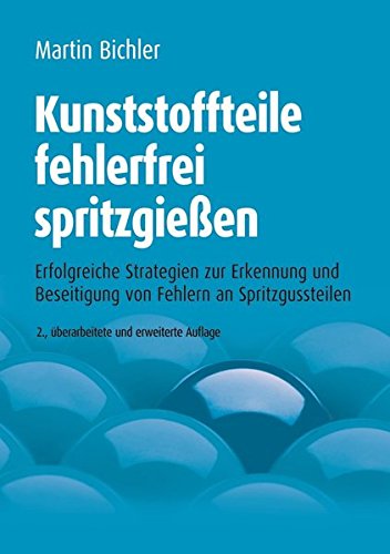 Download Kunststoffteile fehlerfrei spritzgießen: Erfolgreiche Strategien zur Erkennung und Beseitigung von Fehlern an Spritzgussteilen Download Kunststoffteile fehlerfrei spritzgießen: Erfolgreiche Strategien zur Erkennung und Beseitigung von Fehlern an Spritzgussteilen