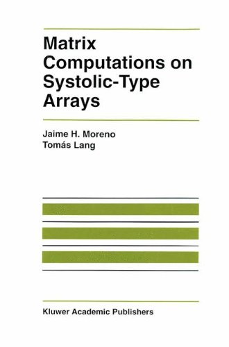 Matrix Computations on Systolic-Type Arrays: 174 (The Springer International Series in Engineering and Computer Science)