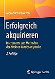 Erfolgreich akquirieren: Instrumente und Methoden der direkten Kundenansprache by 