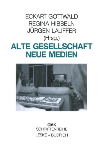 Alte Gesellschaft - Neue Medien (Schriftenreihe der Gesellschaft für Medienpädagogik und Kommunikationskultur in der Bundesrepublik e.V. (GMK)) ... und Kommunikationskultur (GMK))
