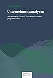 Unternehmensanalysen: Wie man die Zukunft eines Unternehmens prognostiziert by Peter Seppelfricke