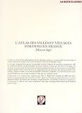 Image de L'Atlas des villes et villages fortifiés en France : Moyen âge (Atlas de la France médiévale)