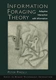 Image de Information Foraging Theory: Adaptive Interaction with Information (Human Technology Interaction Series)