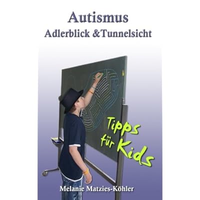 Autismus: Adlerblick und Tunnelsicht.: Tipps für Kids (Geschwister, Freunde, Mitschüler von Kindern/Jugendlichen im Autismus-Spektrum) Autismus: Adlerblick und Tunnelsicht.: Tipps für Kids (Geschwister, Freunde, Mitschüler von Kindern/Jugendlichen im Autismus-Spektrum)