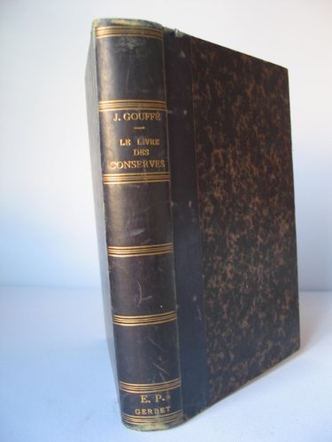Le Livre des conserves, ou Recettes pour préparer et conserver les viandes et les poissons salés et fumés, les terrines, les galantines, les légumes, les fruits, les confitures, les liqueurs de famille, les sirops, les petits fours... par Jules Gouffé gratuit Le Livre des conserves, ou Recettes pour préparer et conserver les viandes et les poissons salés et fumés, les terrines, les galantines, les légumes, les fruits, les confitures, les liqueurs de famille, les sirops, les petits fours... par Jules Gouffé gratuit