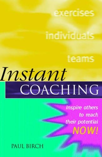 Instant Coaching (Instant (Kogan Page)): Inspire Others to Reach their Potential NOW !