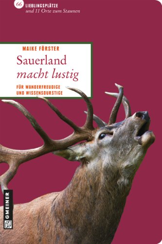 Download Sauerland macht lustig: Für Wanderfreudige und Wissensdurstige (Lieblingsplätze im GMEINER-Verlag)