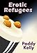 Erotic Refugees: Sex and drugs and SQL (English Edition) by Paddy Kelly