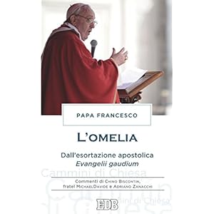 L'Omelia: Dall'esortazione apostolica Evangelii gaudium. Commenti di Chino Biscontin,