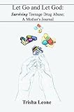 Image de Let Go and Let God: Surviving Teenage Drug Abuse a Mothers Journal