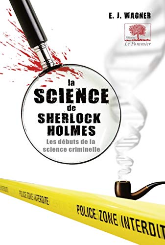La science de Sherlock Holmes - Les débuts de la science criminelle La science de Sherlock Holmes - Les débuts de la science criminelle