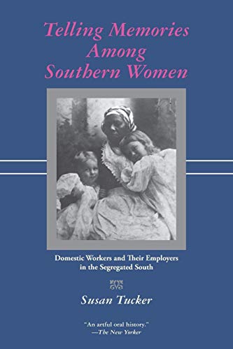 Telling Memories Among Southern Women: Domestic Workers and Their Employers in the Segregated South