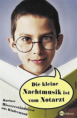 Die kleine Nachtmusik ist vom Notarzt: Kuriose Missverständnisse aus Kindermund