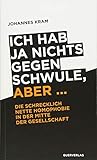 Ich hab ja nichts gegen Schwule, aber ...: Die schrecklich nette Homophobie in der Mitte der Gesellschaft by 